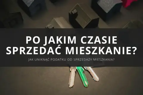 Klucze do mieszkań i makiety domów. Kiedy sprzedaż mieszkania przed upływem 5 lat nie wiąże się z podatkiem?