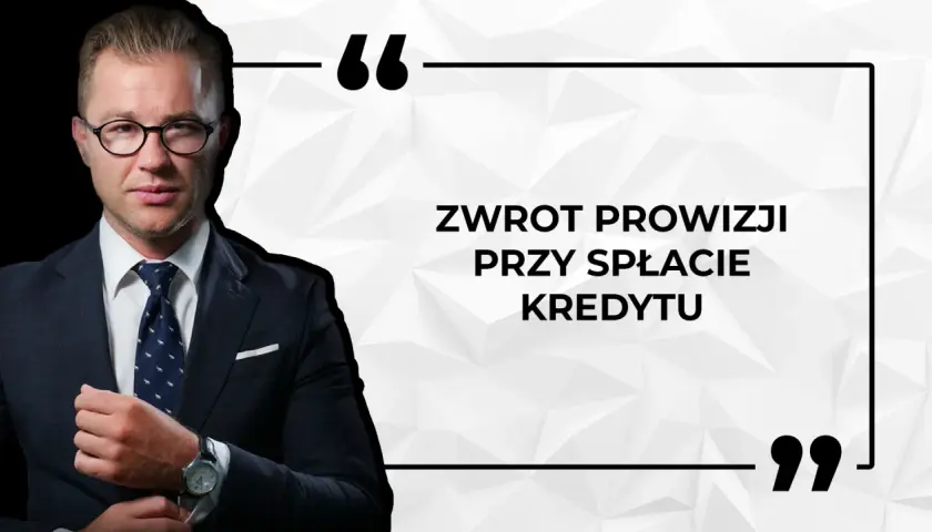 Mężczyzna w garniturze z okularami, obok cytat: "Zwrot prowizji przy spłacie kredytu".