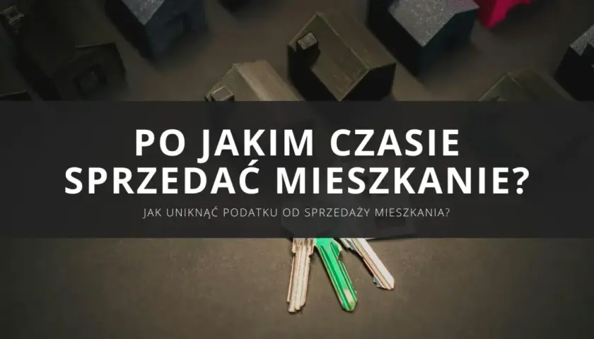Klucze do mieszkań i makiety domów. Kiedy sprzedaż mieszkania przed upływem 5 lat nie wiąże się z podatkiem?