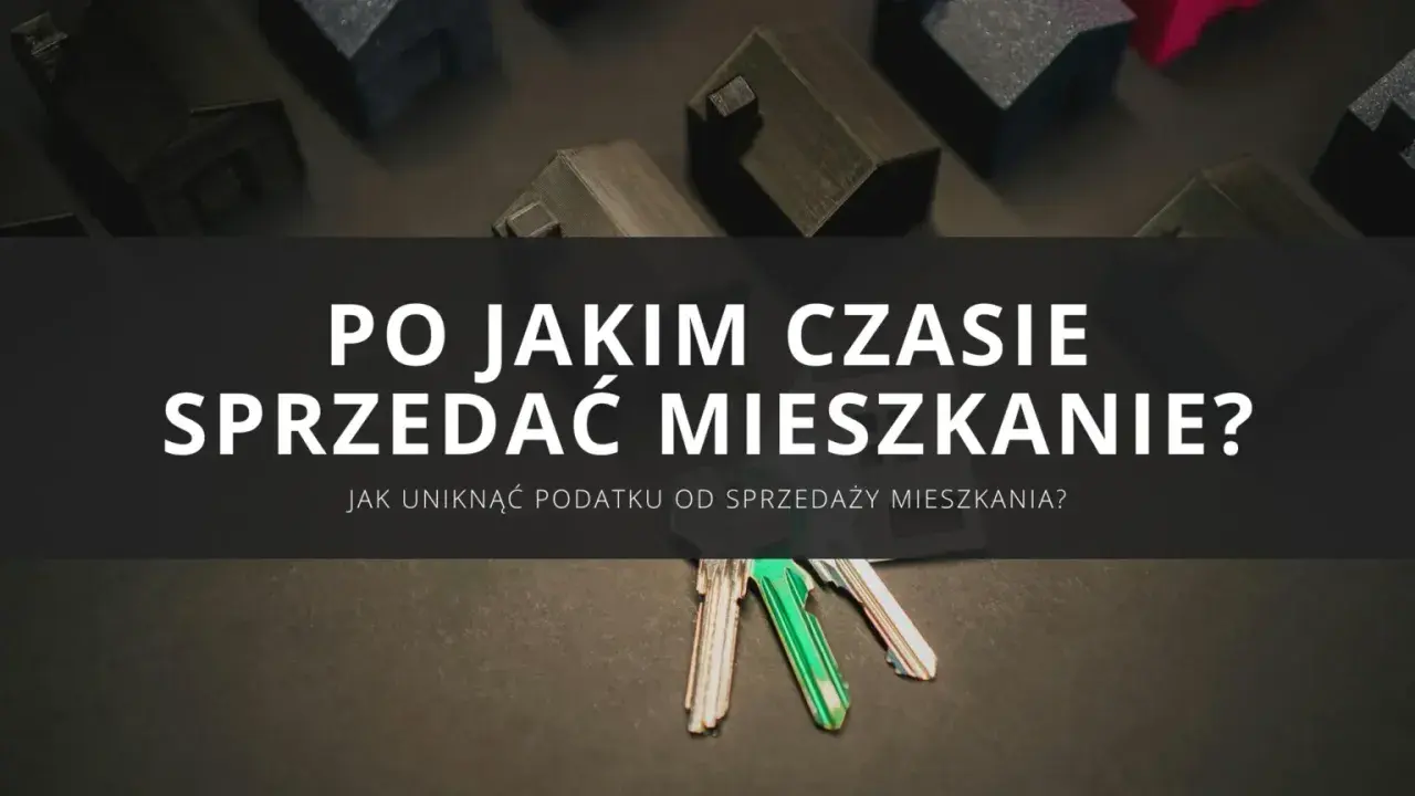Klucze do mieszkań i makiety domów. Kiedy sprzedaż mieszkania przed upływem 5 lat nie wiąże się z podatkiem?