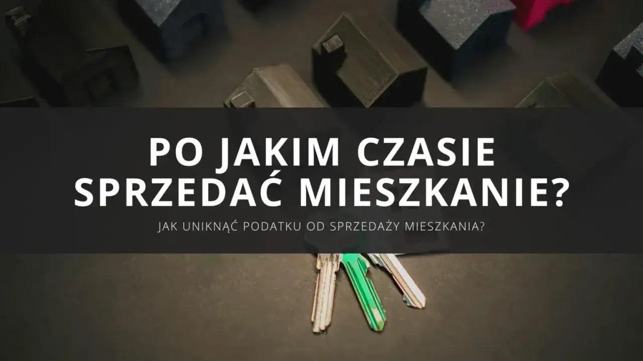 Klucze do mieszkań i makiety domów. Kiedy sprzedaż mieszkania przed upływem 5 lat nie wiąże się z podatkiem?