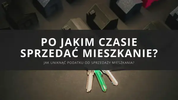 Klucze do mieszkań i makiety domów. Kiedy sprzedaż mieszkania przed upływem 5 lat nie wiąże się z podatkiem?